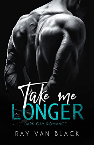 Cover: Ray van Black - Take me longer Dark Gay Romance