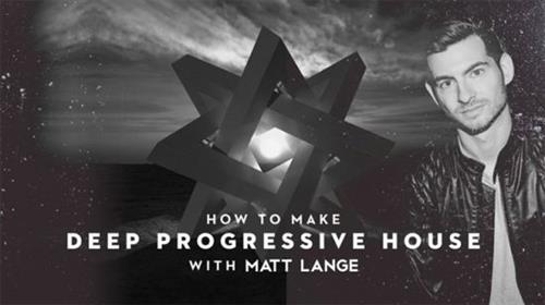 Sonic Academy - How To Make Deep Progressive House with Matt Lange