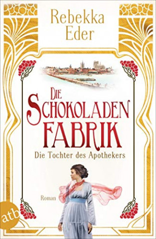 Cover: Rebekka Eder - Die Schokoladenfabrik - Die Tochter des Apothekers