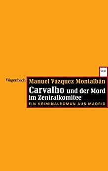 Manuel V zquez Montalb n - Carvalho und der Mord im Zentralkomitee - Ein Kriminalroman aus Madrid