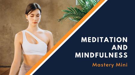 Meditation and Mindfulness - Mastery Mini