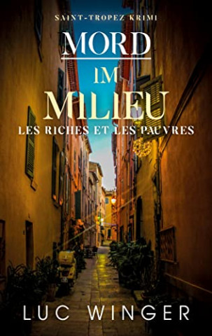 Luc Winger - Mord im Milieu Les riches et les pauvres (Saint-Tropez Krimis 13)