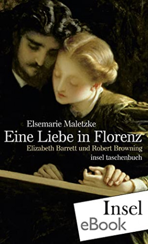 Cover: Maletzke, Elsemarie - Eine Liebe in Florenz - Elizabeth Barrett & Robert Browning