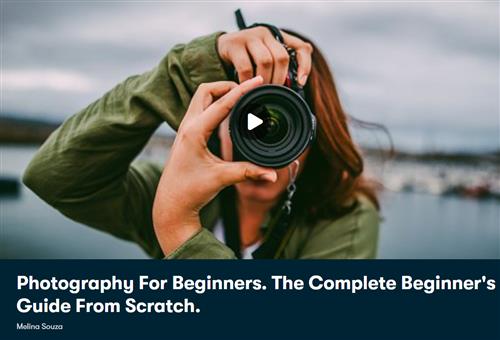 Photography For Beginners - The Complete Beginner's Guide From Scratch