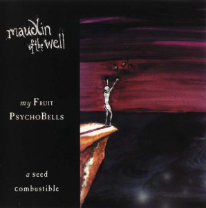 Maudlin of the Well - My Fruit Psychobells... A Seed Combustible (1999)