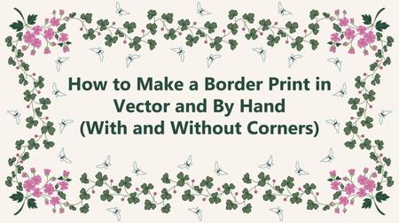 How to Make a Border Print in Vector and By Hand With and Without Corners