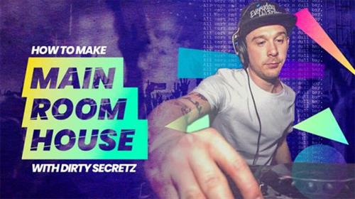 Sonic Academy - How to Make Main Room House with Dirty Secretz