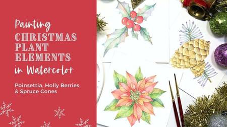 Painting Christmas Plant Elements in Watercolor - Poinsettia, Holly Berries & Spruce Cones