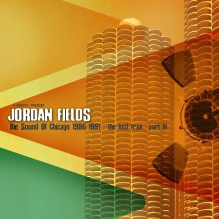 Jordan Fields - The Sound Of Chicago 1986-1991 The Lost Trax Part III (2021)