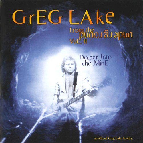 Greg Lake - From The Underground Vol. Vol. II: Deeper Into The Mine. An Official Greg Lake Bootleg 2003