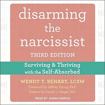 Disarming the Narcissist (Third Edition): Surviving and Thriving with the Self Absorbed [Audiobook]