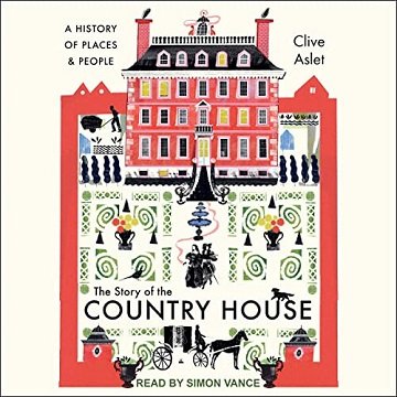 The Story of the Country House: A History of Places and People [Audiobook]