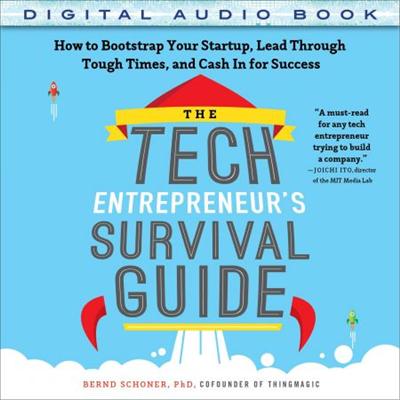 The Tech Entrepreneur's Survival Guide: How to Bootstrap Your Startup, Lead Through Tough Times [Audiobook]