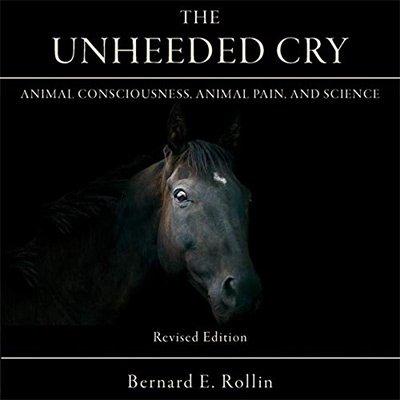 The Unheeded Cry: Animal Consciousness, Animal Pain, and Science (Audiobook)