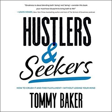 Hustlers and Seekers: How to Crush It and Find Fulfillment   Without Losing Your Mind [Audiobook]