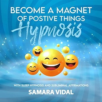 Become a Magnet of Positive Things Hypnosis: With Sleep Hypnosis and Subliminal Affirmations [Audiobook]