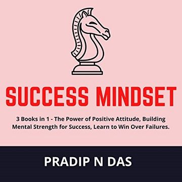 Success Mindset: 3 Books in 1: The Power of Positive Attitude, Building Mental Strength for Success, Learn to Win [Audiobook]