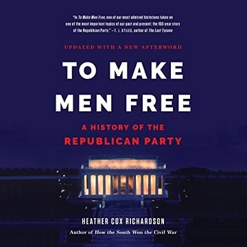 To Make Men Free: A History of the Republican Party [Audiobook]