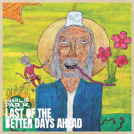Charlie Parr - Last Of The Better Days Ahead Smithsonian Folkways Recordings (2021)