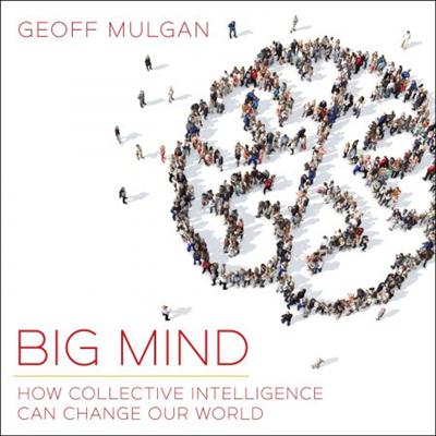 Big Mind: How Collective Intelligence Can Change Our World [Audiobook]