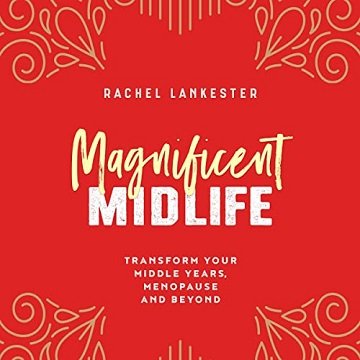 Magnificent Midlife: Transform Your Middle Years, Menopause and Beyond [Audiobook]