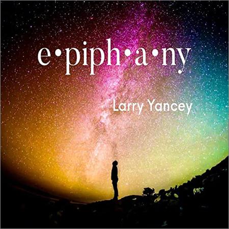 Larry Yancey - Epiphany (2021)
