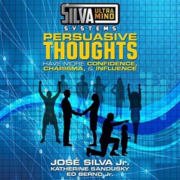 Silva Ultramind Systems Persuasive Thoughts: Have More Confidence, Charisma, & Influence [Audiobook]