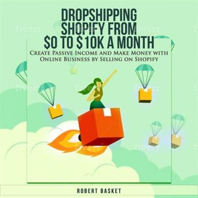 Dropshipping Shopify from $0 to 10k a Month: Create Passive Income and Make Money with Online Business... [Audiobook]