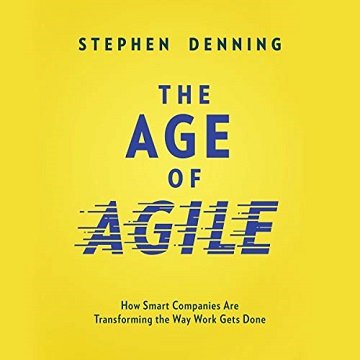 The Age of Agile: How Smart Companies Are Transforming the Way Work Gets Done [Audiobook]