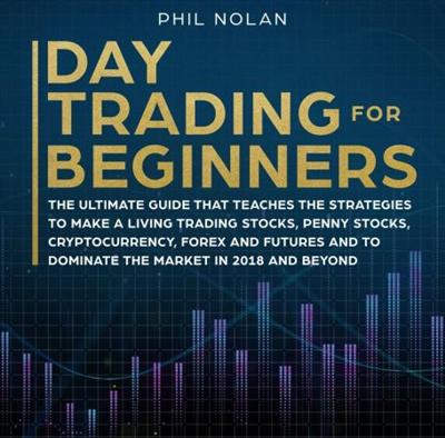 Day Trading for Beginners: The ultimate Guide that teaches the Strategies to make a living trading Stocks [Audiobook]