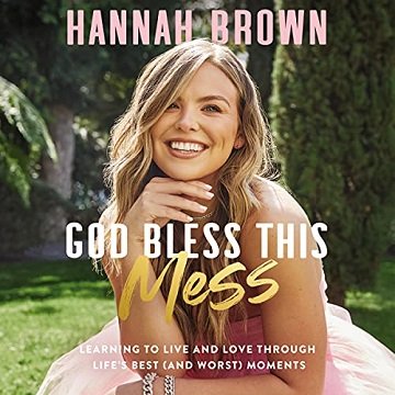 God Bless This Mess: Learning to Live and Love Through Life's Best (and Worst) Moments [Audiobook]