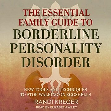 The Essential Family Guide to Borderline Personality Disorder: New Tools and Techniques to Stop Walking on Eggshells [Audiobook]