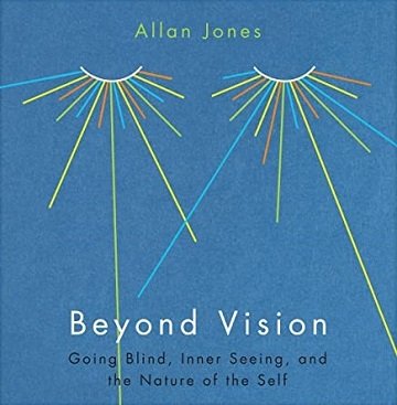 Beyond Vision: Going Blind, Inner Seeing, and the Nature of the Self [Audiobook]