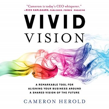 Vivid Vision: A Remarkable Tool for Aligning Your Business Around a Shared Vision of the Future [Audiobook]