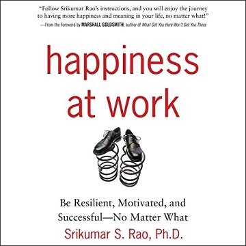 Happiness at Work: Be Resilient, Motivated, and Successful   No Matter What [Audiobook]