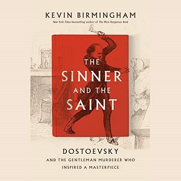 The Sinner and the Saint: Dostoevsky and the Gentleman Murderer Who Inspired a Masterpiece [Audiobook]