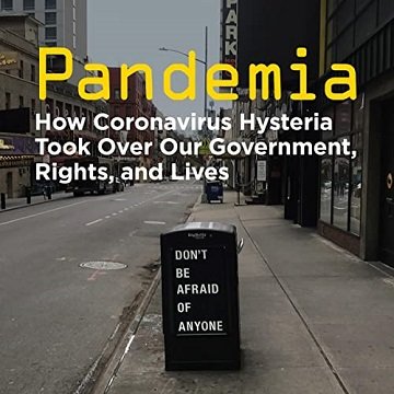 Pandemia: How Coronavirus Hysteria Took Over Our Government, Rights, and Lives [Audiobook]