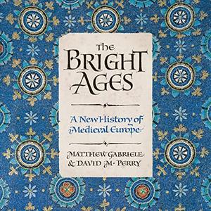 The Bright Ages: A New History of Medieval Europe [Audiobook]