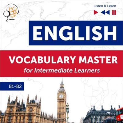 English Vocabulary Master for Intermediate Learners: Listen & Learn   Proficiency Level B1 B2 [Audiobook]