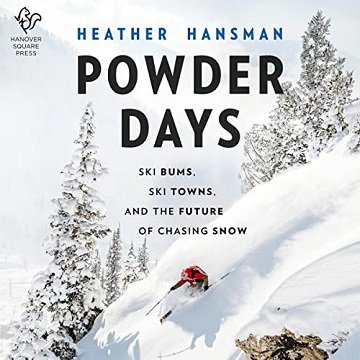 Powder Days: Ski Bums, Ski Towns and the Future of Chasing Snow [Audiobook]