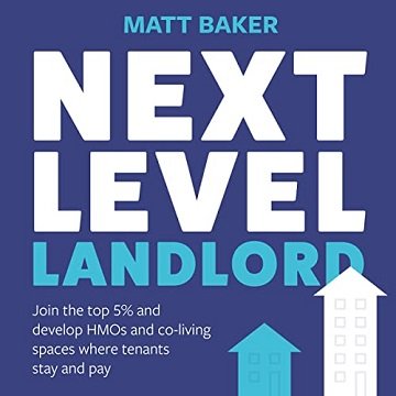 Next Level Landlord: Join the Top 5% and Develop HMOs and Co Living Spaces Where Tenants Stay and Pay [Audiobook]