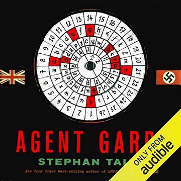 Agent Garbo: The Brilliant, Eccentric Secret Agent Who Tricked Hitler & Saved D Day [Audiobook]