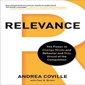 Relevance: The Power to Change Minds and Behavior and Stay Ahead of the Competition [Audiobook]