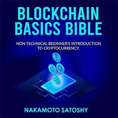 Blockchain Basics Bible: Non Technical Beginner's Introduction to Cryptocurrency (Audiobook)