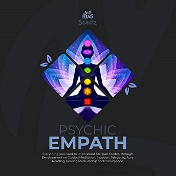 Psychic Empath: Everything You Need to Know About Spiritual Guides, Through Development on Guided Meditation [Audiobook]