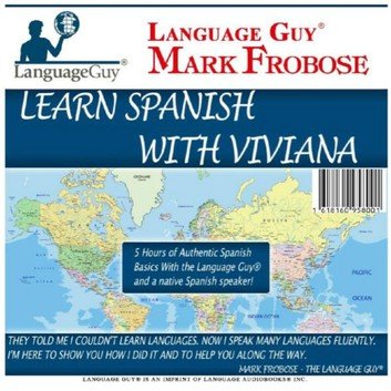 Learn Spanish with Viviana: 5 Hours of Authentic Spanish Basics with the Language Guy® & a Native Spanish Speaker! [Audiobook]