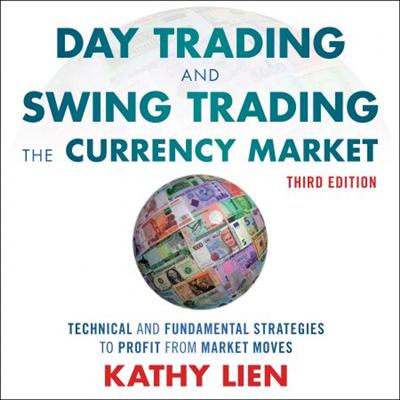 Day Trading and Swing Trading the Currency Market: Technical and Fundamental Strategies to Profit from Market Moves [Audiobook]
