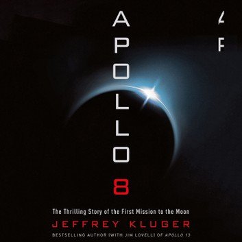 Apollo 8: The Thrilling Story of the First Mission to the Moon [Audiobook]