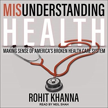 Misunderstanding Health: Making Sense of America's Broken Health Care System [Audiobook]