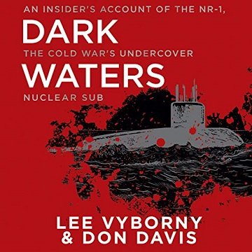 Dark Waters: An Insider's Account of the NR 1, the Cold War's Undercover Nuclear Sub [Audiobook]